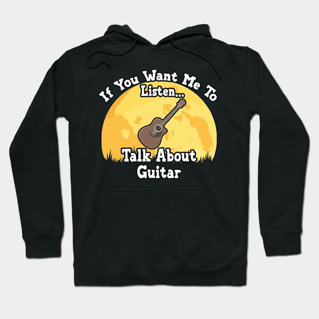 If You Want Me To Listen... Talk About Guitar Funny illustration vintage Hoodie by JANINE-ART